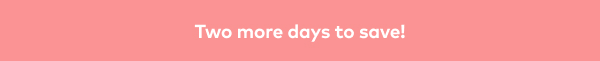 Two more days to save!