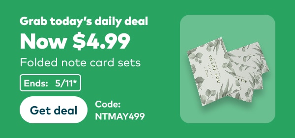 Grab today's daily deal. Now $4.99. Folded note card sets. Code: NTMAY499. Ends 5/11, see site for details. Get deal