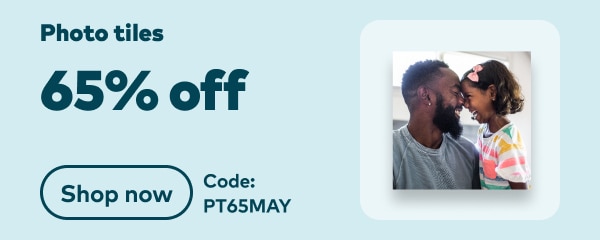 Photo tiles 65% off. Code: PT65MAY. Shop now.