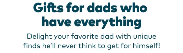 Gifts for dads who have everything. Delight your favorite dad with unique finds he'll never think to get for himself!