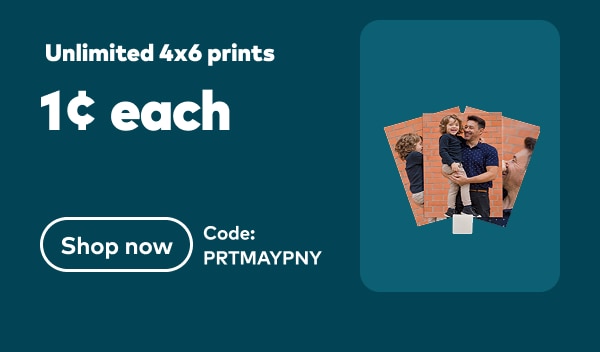 Unlimited 4x6 prints 1 cent each. Code: PRTMAYPNY. Shop now