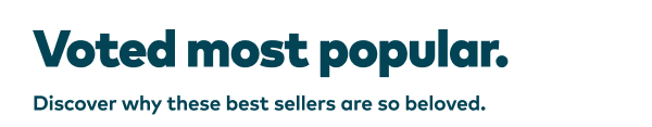 Voted most popular. Discover why these best sellers are so beloved.